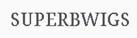Superbwigs